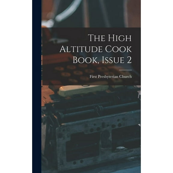 The High Altitude Cook Book, Issue 2 (Hardcover)