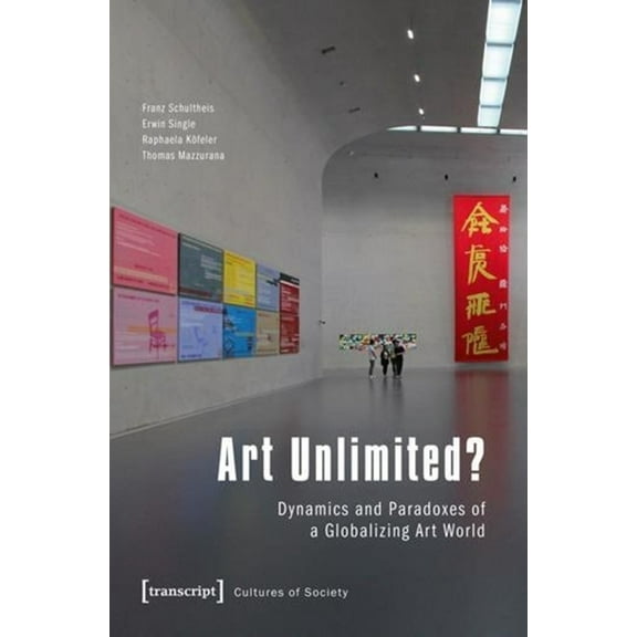 Cultural Studies: Art Unlimited?: Dynamics and Paradoxes of a Globalizing Art World (Paperback)