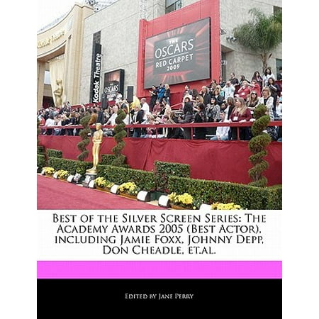 Best of the Silver Screen Series : The Academy Awards 2005 (Best Actor), Including Jamie Foxx, Johnny Depp, Don Cheadle, (Johnny Depp Best Actor)