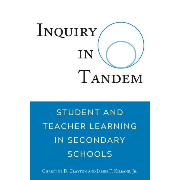 Inquiry in Tandem: Student and Teacher Learning in Secondary Schools, (Paperback)