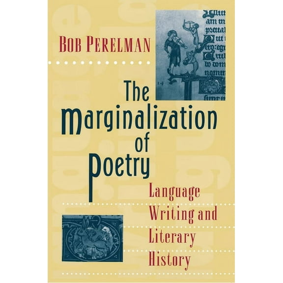 The Marginalization of Poetry: Language Writing and Literary History, (Paperback)