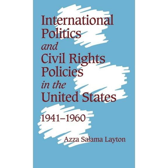International Politics and Civil Rights Policies in the United States, 1941 1960, (Hardcover)