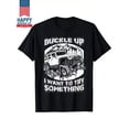 thumbnail image 1 of Buckle Up I Want To Try Something Offroad Vehicle Humor Unisex T-Shirt N863, up to Size 5XL, 1 of 4