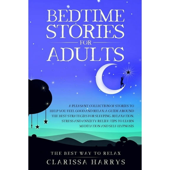Bedtime Stories For Adults: The Best collection of tales to feel good and relax; a guide to the strategies for sleeping,, (Paperback)