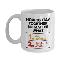 How To Stay Together No Matter What Funny Advice List Coffee & Tea Mug, Marriage Quotes Décor, Sign, Accessories, Items And The Best Anniversary Giftables For Couple, Wife Or Husband (11oz)