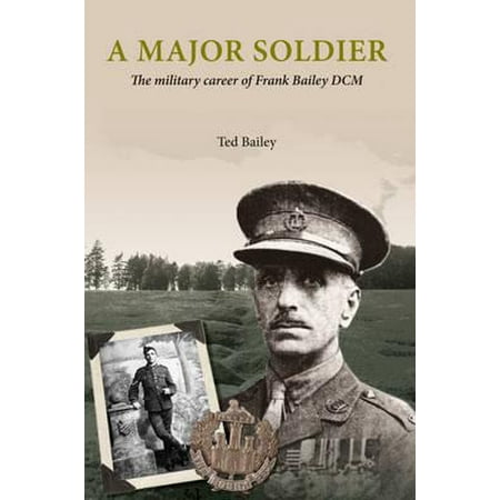A Major Soldier: The Military Career of Frank Bailey DCM