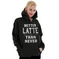 thumbnail image 4 of Better Latte Than Never Coffee Hoodie Sweatshirt Women Brisco Brands S, 4 of 6