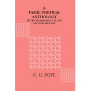Tamil Poetical Anthology with Grammatical Notes and a Vocabulary - G. U. Pope