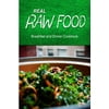 Real Raw Food - Breakfast and Dinner Cookbook: Raw Diet Cookbook for the Raw Lifestyle