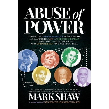 Abuse of Power: Connecting Robert Kennedy's Assassination with the Murders of JFK and Dorothy Kilgallen Exposes Who, (Paperback)