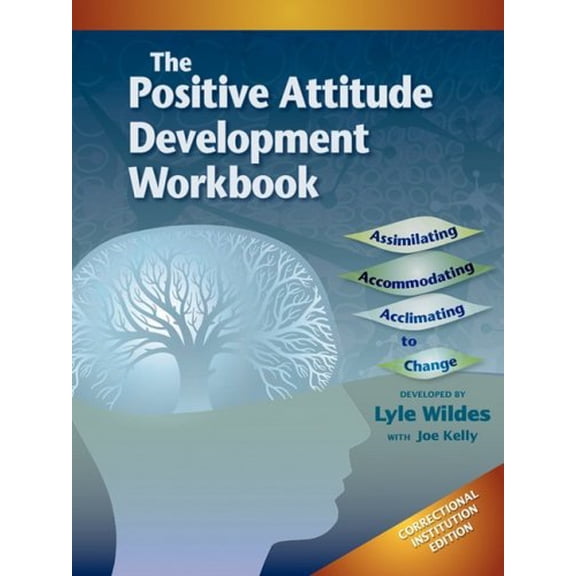 Pre-Owned The Positive Attitude Development Workbook: Assimilating, Accommodating, Acclimating to Change, Correctional Institution Edition, 9781570252297, 1570252297, Paperback,