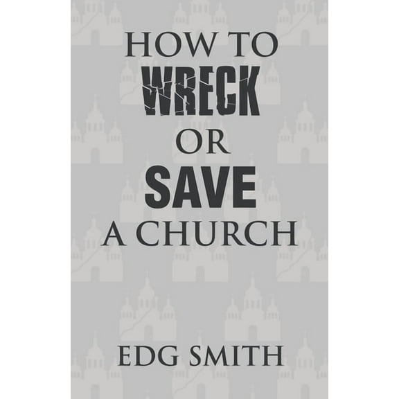 How to Wreck or Save a Church, (Paperback)