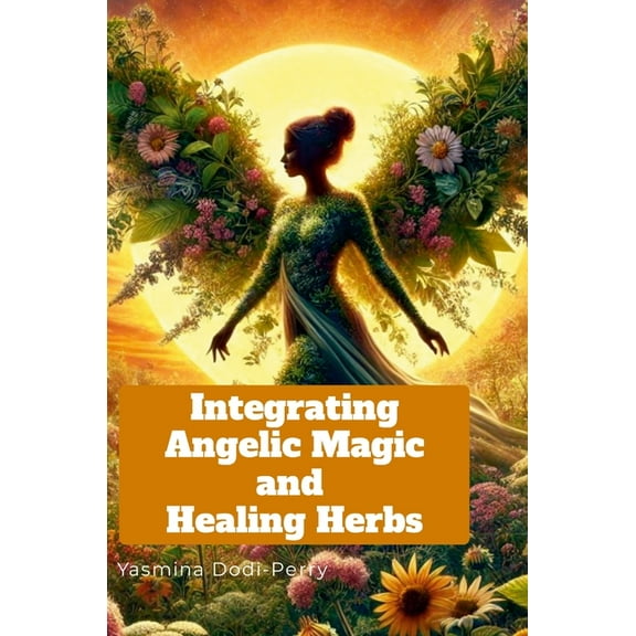 Integrating Angelic Magic and Healing Herbs, (Hardcover)