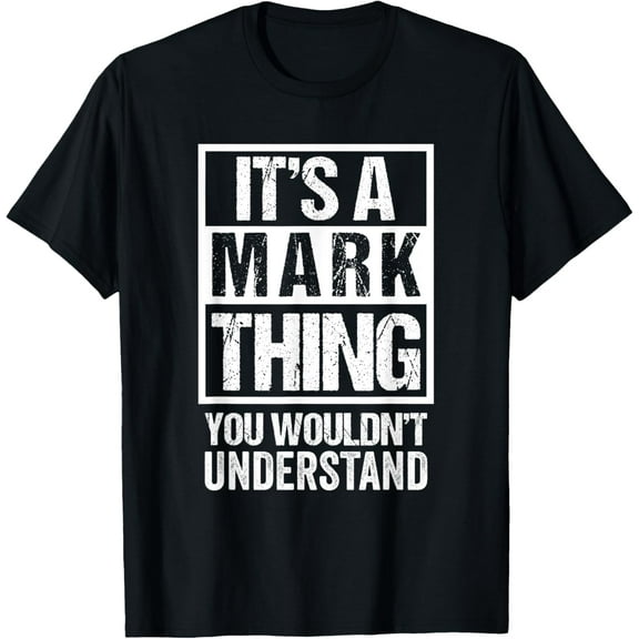 It's A Mark Thing You Wouldn't Understand - First Name T-ShirtMen and women, Black T-shirt, size: Extra large