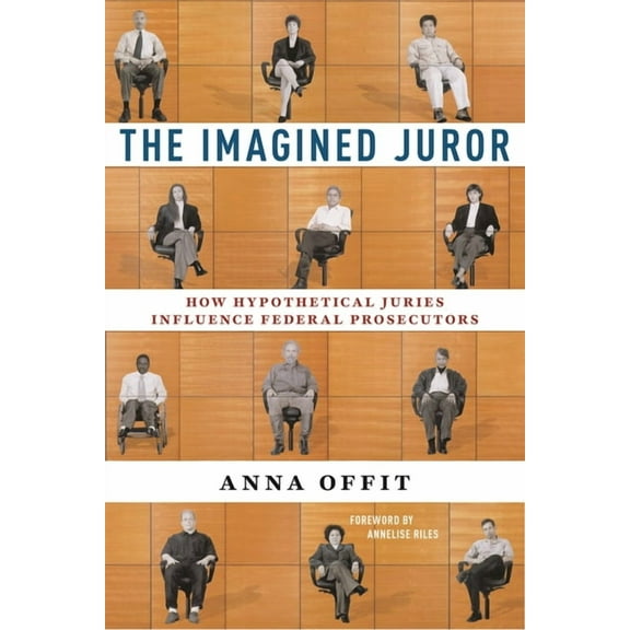 The Imagined Juror: How Hypothetical Juries Influence Federal Prosecutors, (Paperback)