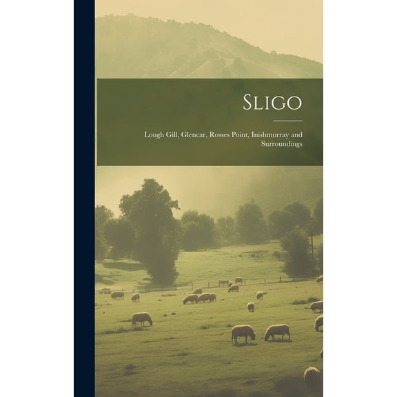 Sligo: Lough Gill, Glencar, Rosses Point, Inishmurray and Surroundings (Hardcover)