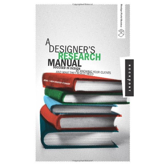 Pre-Owned A Designer's Research Manual: Succeed in Design by Knowing Your Clients and What They Really Need (Hardcover) by Jennifer Visocky O'Grady, Kenneth Visocky O'Grady