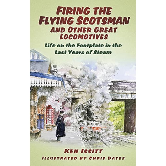 Pre-Owned Firing the Flying Scotsman and Other Great Locomotives : Life on the Footplate in the Last Years of Steam (Paperback)