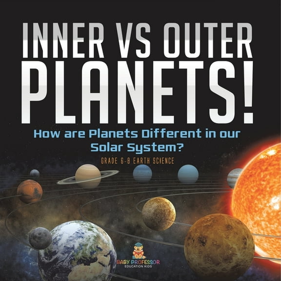 Inner vs Outer Planets! How are Planets Different in our Solar System? Grade 6-8 Earth Science, (Paperback)