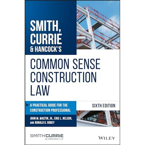 Pre-Owned Smith, Currie & Hancock's Common Sense Construction Law: A Practical Guide for the Construction Professional, 9781119540175, 1119540178, Hardcover, 6 edition