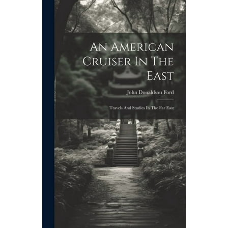 An American Cruiser In The East : Travels And Studies In The Far East (Hardcover)