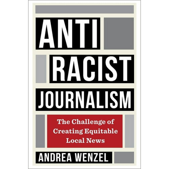 Antiracist Journalism: The Challenge of Creating Equitable Local News, (Paperback)