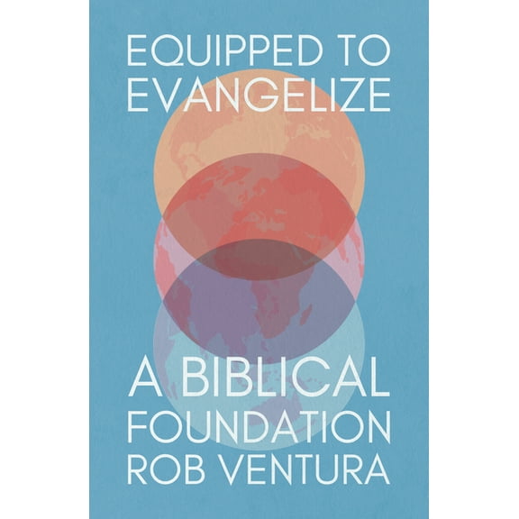 Equipped to Evangelize: A Biblical Foundation, (Paperback)