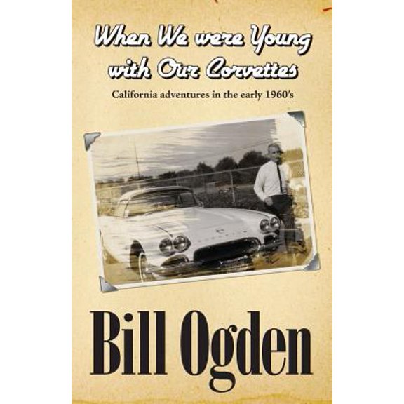 Pre-Owned When We Were Young With Our Corvettes: California adventures in the early 1960's (Paperback) 1466427426 9781466427426