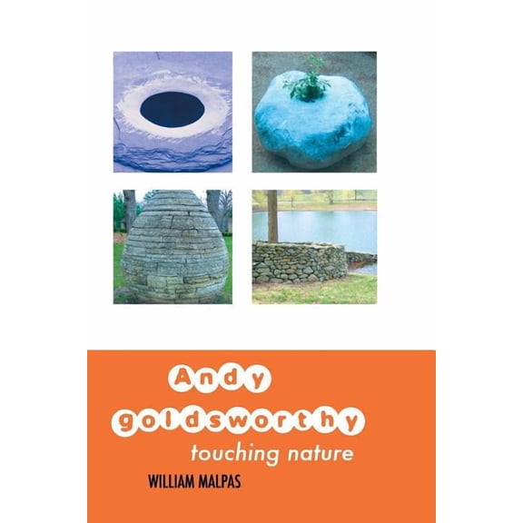 Sculptors Andy Goldsworthy: Touching Nature, (Paperback)