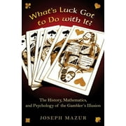 What's Luck Got to Do with It? : The History, Mathematics, and Psychology of the Gambler's Illusion, Used [Hardcover]