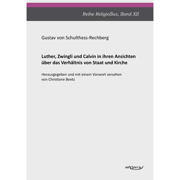 Luther, Zwingli und Calvin : in ihren Ansichten über das Verhältnis von Staat und Kirche (Paperback)