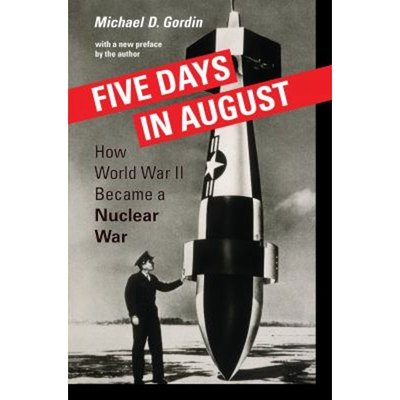 Pre-Owned Five Days in August: How World War II Became a Nuclear War (Paperback) 0691168431 9780691168432