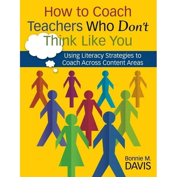 How to Coach Teachers Who Don't Think Like You: Using Literacy Strategies to Coach Across Content Areas, (Paperback)
