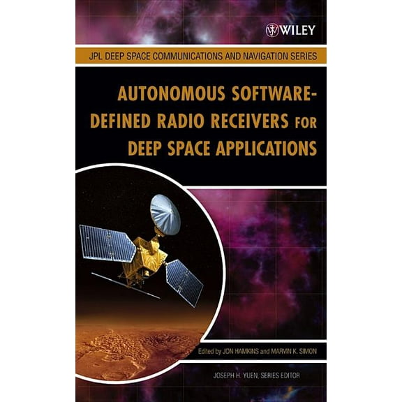 Jpl Deep-Space Communications and Naviga Autonomous Software-Defined Radio Receivers for Deep Space Applications, Book 13, (Hardcover)