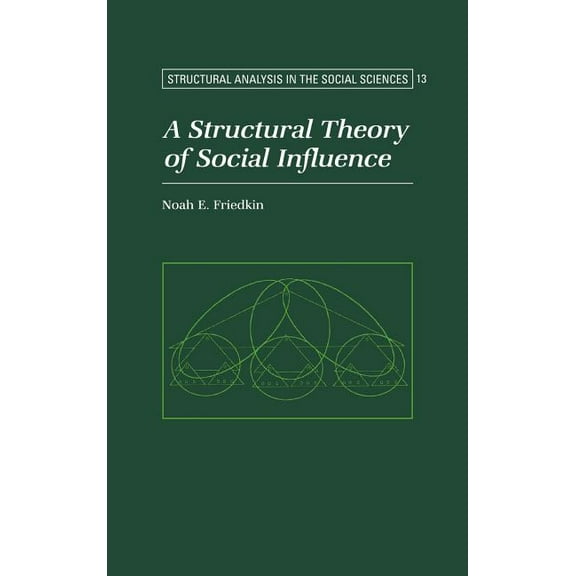 Structural Analysis in the Social Scienc A Structural Theory of Social Influence, Book 13, (Hardcover)