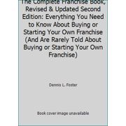 The Complete Franchise Book, Revised & Updated Second Edition: Everything You Need to Know About Buying or Starting Your Own Franchise (And Are Rarely Told About Buying or St..., Used [Paperback]