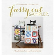 Pre-Owned The Fussy Cut Sampler: 48 Quilt Blocks from Your Favorite Fabrics (Paperback 9781940655222) by Elisabeth Woo, Nichole Ramirez