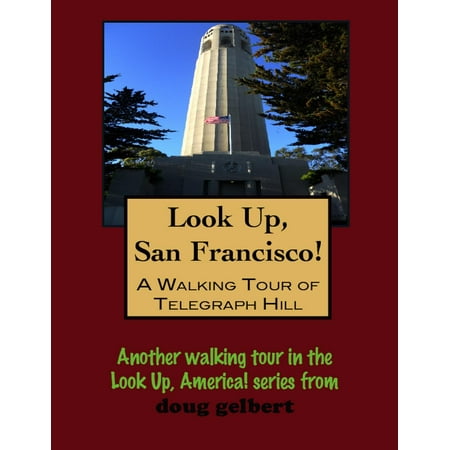 Look Up, San Francisco! A Walking Tour of Telegraph Hill - (Best Walking Tours San Francisco)