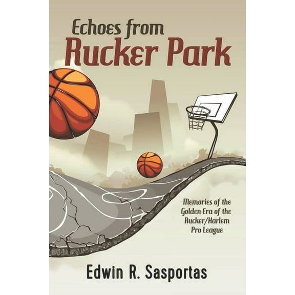 Echoes From Rucker Park: Memories of The Golden Era of the Rucker/Harlem Pro League