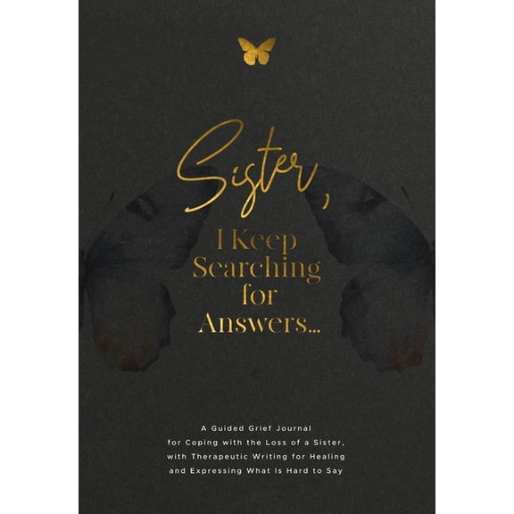 Sister, I Keep Searching for Answers...: A Guided Grief Journal for Coping with the Loss of a Sister, with Therapeutic W, (Paperback)