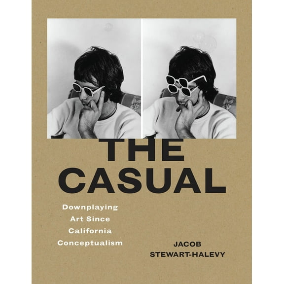 The Casual: Downplaying Art Since California Conceptualism, (Hardcover)