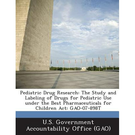 Pediatric Drug Research : The Study and Labeling of Drugs for Pediatric Use Under the Best Pharmaceuticals for Children ACT: (Best Schools For Pediatrics)