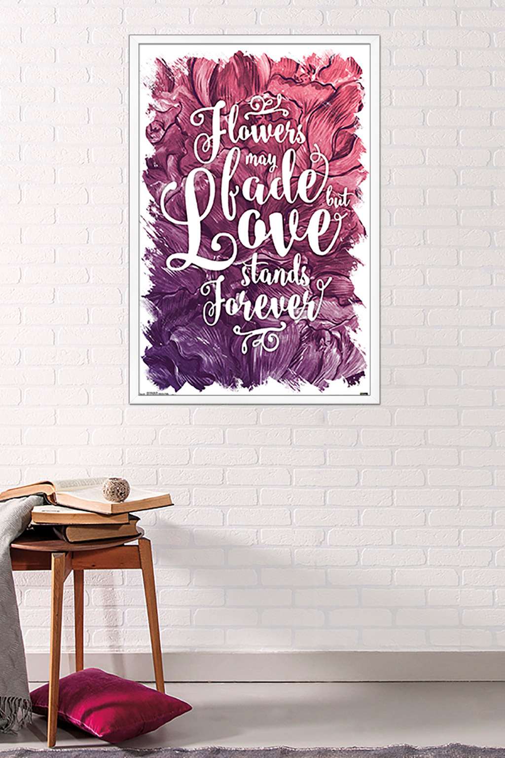 Flowers May Fade - Love Stands Forever Wall Poster, 22.375" x 34", Framed