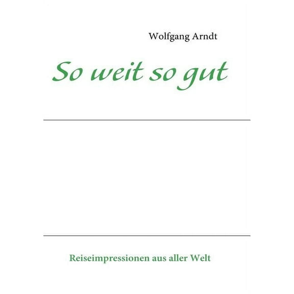 So weit so gut: Reiseimpressionen aus aller Welt, (Paperback)