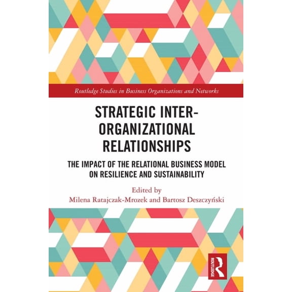 Routledge Studies in Business Organizati Strategic Inter-Organizational Relationships: The Impact of the Relational Business Model on Resilience and Sustainabili, (Hardcover)