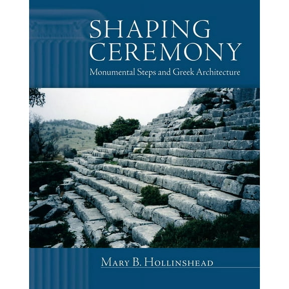 Wisconsin Studies in Classics Shaping Ceremony: Monumental Steps and Greek Architecture, (Paperback)
