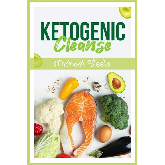 Ketogenic Cleanse: The Complete Keto Diet Success Guide. Reset Your Metabolism with Delicious Whole-Food Recipes and Mea, (Paperback)