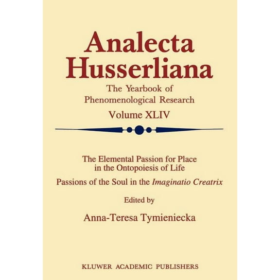 Analecta Husserliana The Elemental Passion for Place in the Ontopoiesis of Life: Passions of the Soul in the Imaginatio Creatrix, Book 44, (Hardcover)