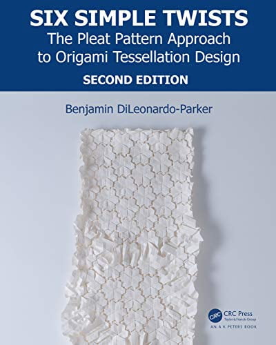 AK Peters/CRC Recreational Mathematics: Six Simple Twists: The Pleat Pattern Approach to Origami Tessellation Design (Paperback)