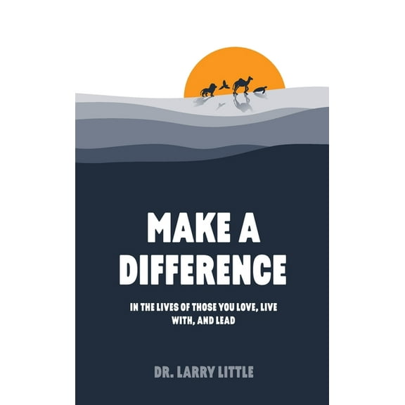 Make A Difference: In the lives of those you love, live with, and lead, (Hardcover)